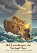 Prophet Nuh / Noah (peace be upon him) — The Great Flood & the Ark