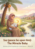 Prophet Isa / Jesus (peace be upon him) — Born by a Miracle